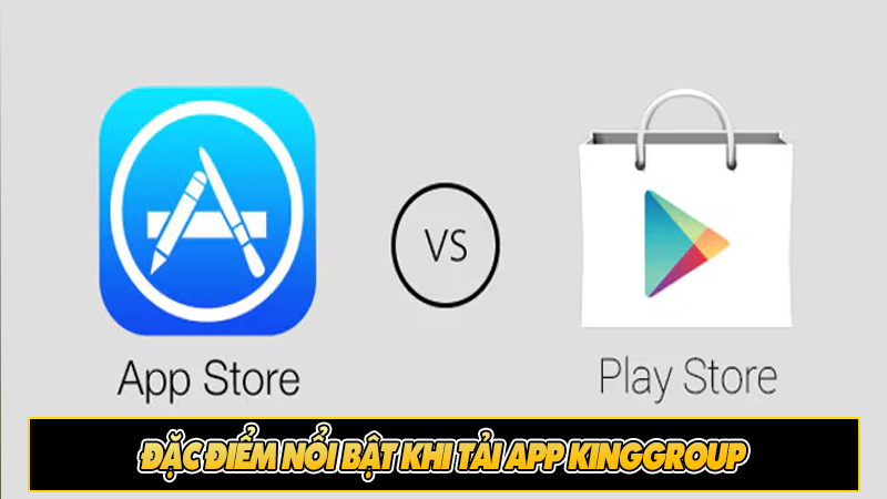 Đặc điểm nổi bật khi tải app KingGroup