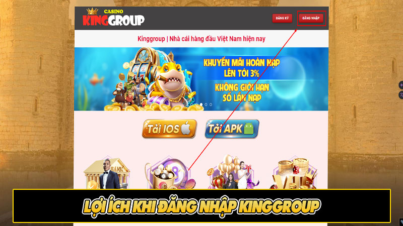 Lợi ích khi đăng nhập Kinggroup