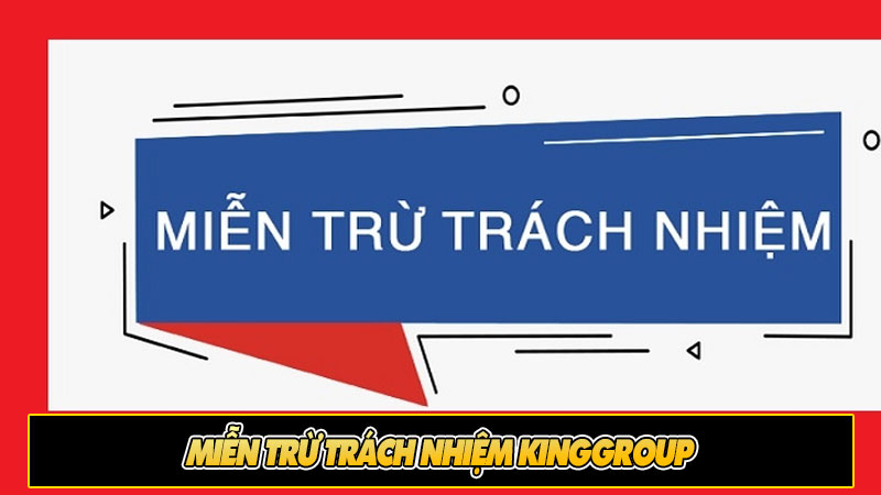 Miễn trừ trách nhiệm Kinggroup